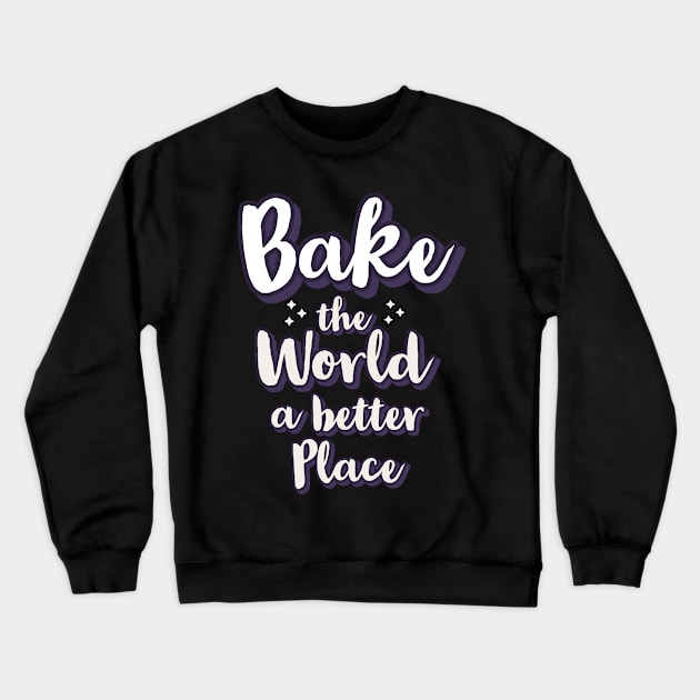 Bake the world a better place Crewneck Sweatshirt by CookingLove